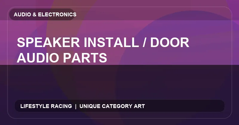 Speaker Install / Door Audio Parts